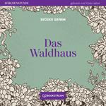 Das Waldhaus - Märchenstunde, Folge 25 (Ungekürzt)