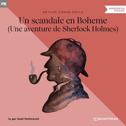Un scandale en Boheme - Une aventure de Sherlock Holmes (Version intégrale)