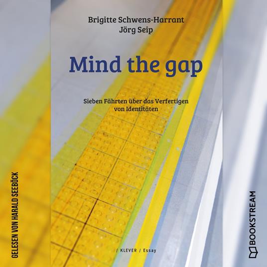 Mind the gap - Sieben Fährten über das Verfertigen von Identitäten (Ungekürzt)