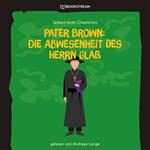 Pater Brown: Die Abwesenheit des Herrn Glaß (Ungekürzt)