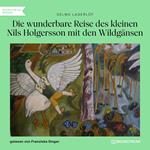Die wunderbare Reise des kleinen Nils Holgersson mit den Wildgänsen (Ungekürzt)