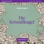 Die Kristallkugel - Märchenstunde, Folge 134 (Ungekürzt)
