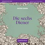 Die sechs Diener - Märchenstunde, Folge 143 (Ungekürzt)
