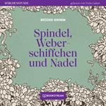 Spindel, Weberschiffchen und Nadel - Märchenstunde, Folge 189 (Ungekürzt)