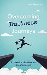 Overcoming Business Journeys: A collection of stories and separate notes