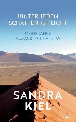 Hinter jedem Schatten ist Licht: Meine Jahre als Ärztin in Afrika - Sandra Kiel - cover