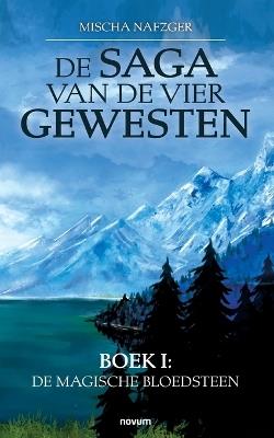 De Saga van de vier gewesten: Boek I: De magische bloedsteen - Mischa Nafzger - cover