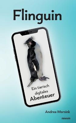 Flinguin: Ein tierisch digitales Abenteuer - Andrea Morsink - cover