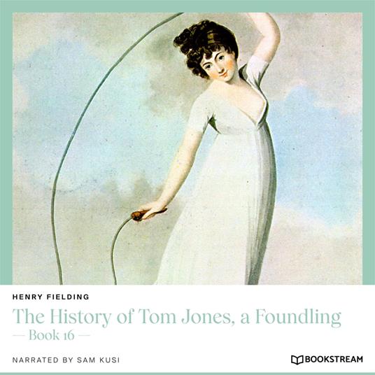 The History of Tom Jones, a Foundling - Book 16 (Unabridged)