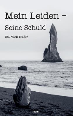 Mein Leiden - Seine Schuld - Lisa-Marie Bruder - cover