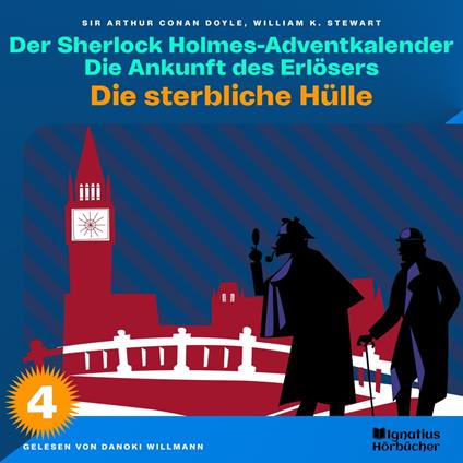 Die sterbliche Hülle (Der Sherlock Holmes-Adventkalender: Die Ankunft des Erlösers, Folge 4)