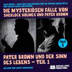 Pater Brown und der Sinn des Lebens - Teil 1 (Die mysteriösen Fälle von Sherlock Holmes und Pater Brown, Folge 1)