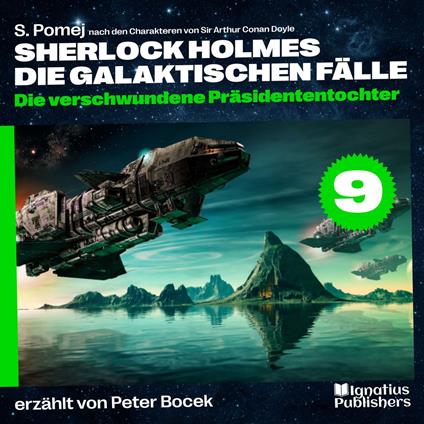 Die verschwundene Präsidententochter (Sherlock Holmes - Die galaktischen Fälle, Folge 9)