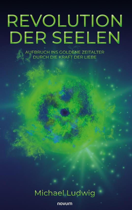 Revolution der Seelen - Aufbruch ins goldene Zeitalter durch die Kraft der Liebe