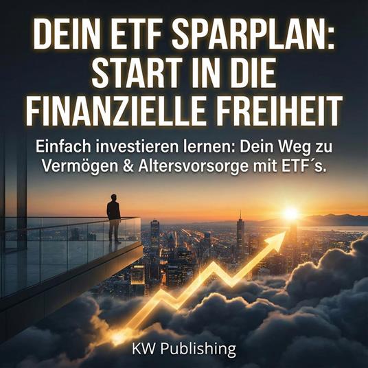 Dein ETF Sparplan: Start in die finanzielle Freiheit