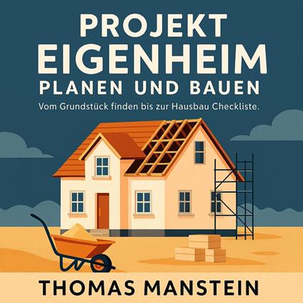 Projekt Eigenheim: Planen und Bauen
