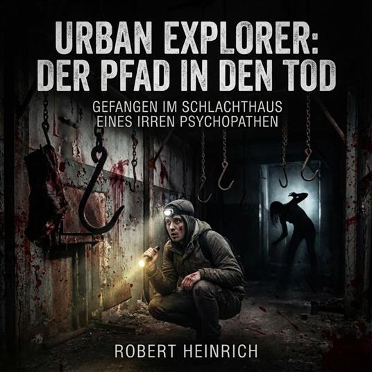 Urban Explorer: Der Pfad in den Tod