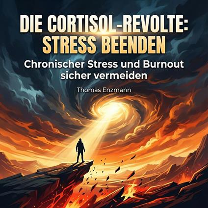Die Cortisol-Revolte: Stress beenden