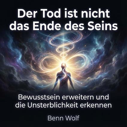 Der Tod ist nicht das Ende des Seins