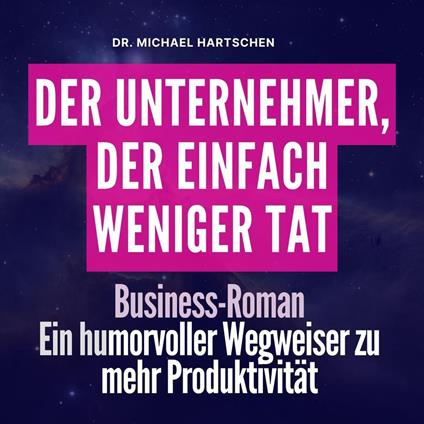 Der Unternehmer, der einfach weniger tat