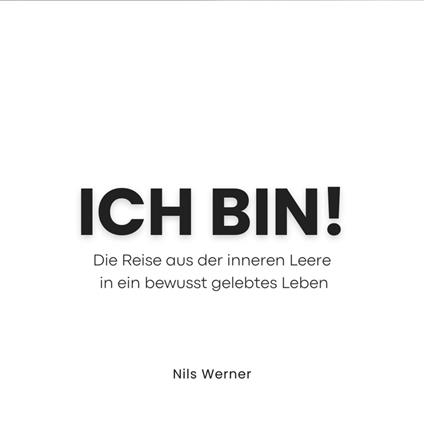ICH BIN – Die Reise aus der inneren Leere in ein bewusst gelebtes Leben