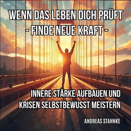 Wenn das Leben dich prüft: Finde neue Kraft