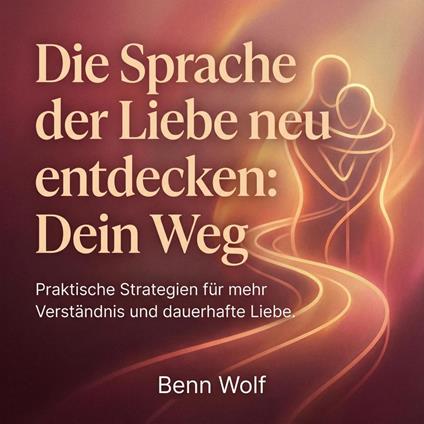 Die Sprache der Liebe neu entdecken - Dein Weg