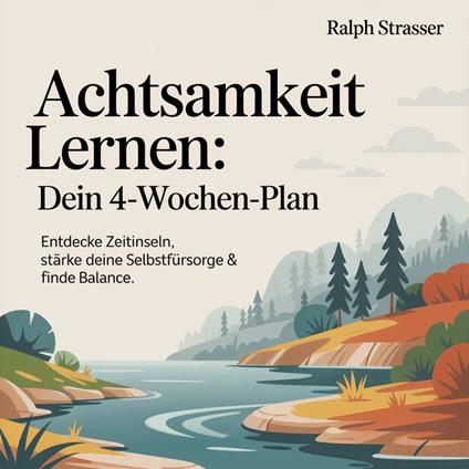 Achtsamkeit lernen - Dein 4-Wochen-Plan