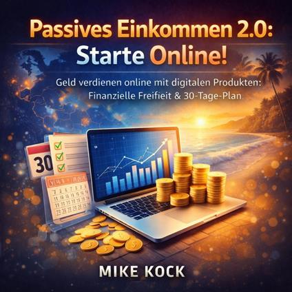 Passives Einkommen 2.0 - Starte Online!