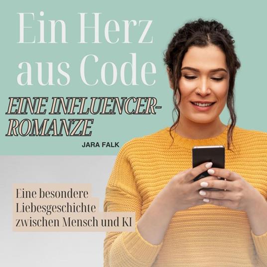 Ein Herz aus Code - Eine Influencer-Romanze