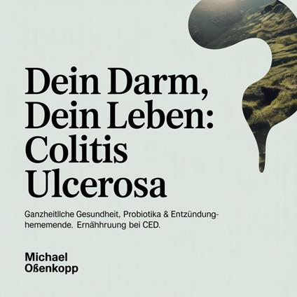 Dein Darm, Dein Leben - Colitis Ulcerosa
