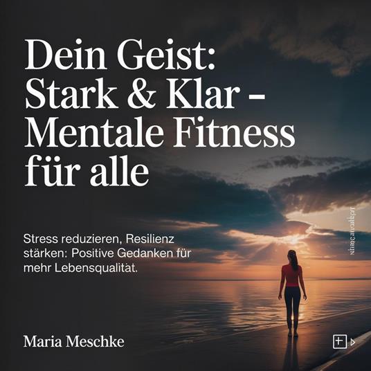 Dein Geist - Stark & Klar – Mentale Fitness für alle