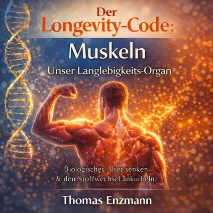 Der Longevity-Code: Muskeln - Unser Langlebigkeits-Organ