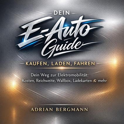 Dein E-Auto Guide - Kaufen, Laden, Fahren