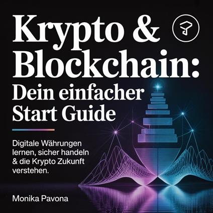Krypto & Blockchain - Dein einfacher Start Guide