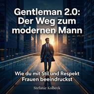 Gentleman 2.0: Der Weg zum modernen Mann