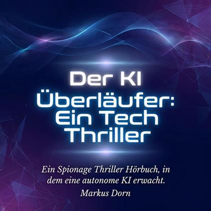 Der KI Überläufer: Ein Tech Thriller