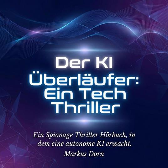 Der KI Überläufer: Ein Tech Thriller