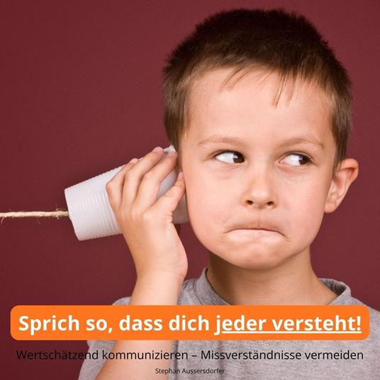 Sprich so, dass dich jeder versteht!