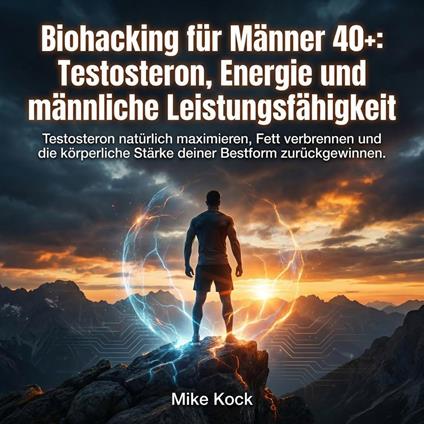 Biohacking für Männer 40+: Testosteron, Energie und männliche Leistungsfähigkeit