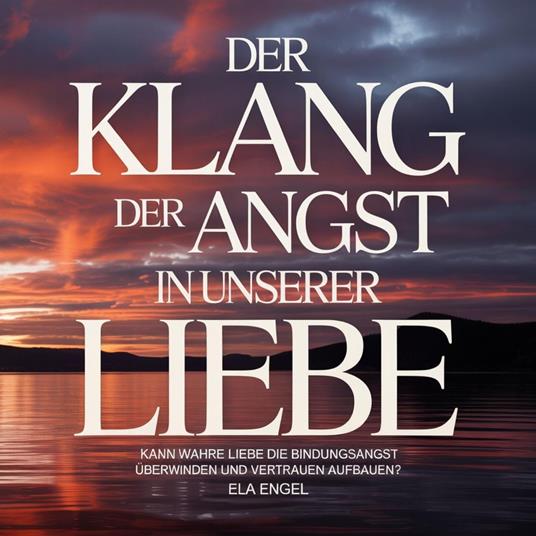 Der Klang der Angst in unserer Liebe