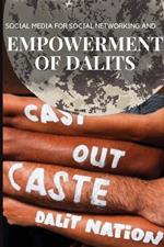 Social Media for Social Networking and Empowerment of Dalits