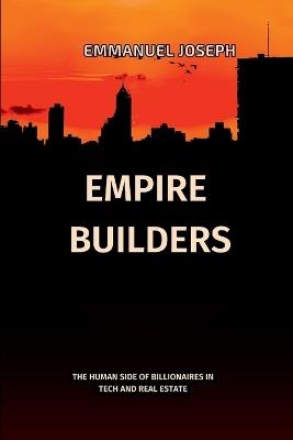 Empire Builders, The Human Side of Billionaires in Tech and Real Estate - Emmanuel Joseph - cover