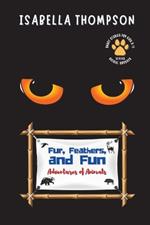 Fur, Feathers, and Fun-Adventures of Animals: Unforgettable Tales of Loyalty and Bravery
