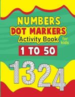 Number Dot Marker Activity Book for Toddlers: Number Coloring Book Dot Markers for Preschoolers, Toddlers, Kids, 1-50 Number Dot Marker Coloring Book