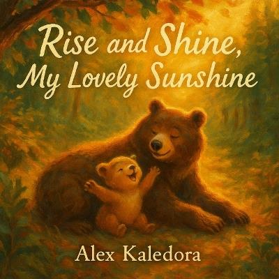 Rise and Shine, My Lovely Sunshine - Alex Kaledora - cover