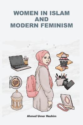 Women in Islam and Modern Feminism - Ahmed Umar Hashim - cover