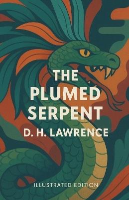 The Plumed Serpent (Illustrated) - D H Lawrence - cover