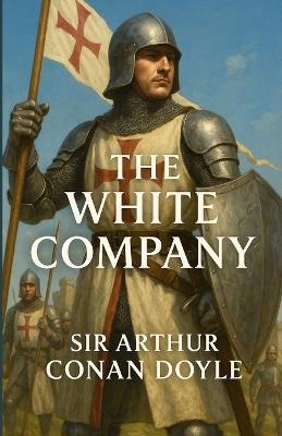 The White Company (Illustrated) - Arthur Conan Doyle - cover