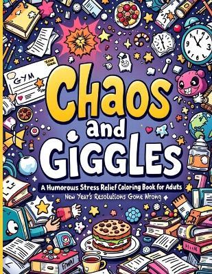 New Year's Resolutions Gone Wrong "Chaos and Giggles: Witty Pages, Sarcastic Quotes, and Humor-Filled Fun for Adults Who Need a Break - Lola Laughton - cover